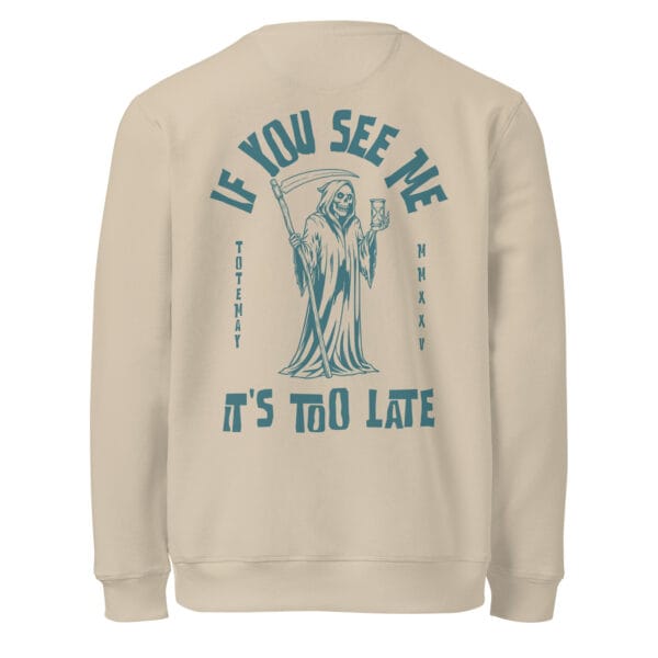 Alternative view of Too Late - Desert Dust Sweatshirt